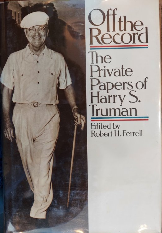 Off the Record: The Private Papers of Harry S. Truman
