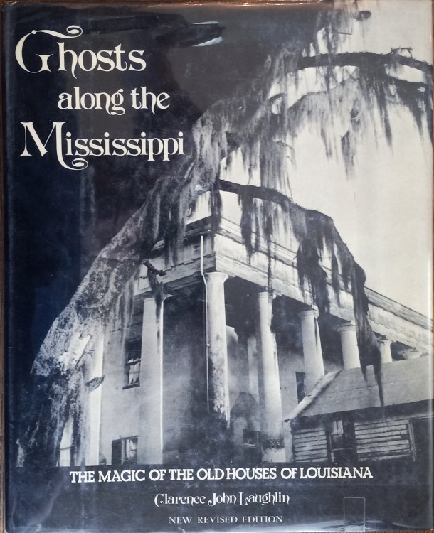 Ghosts Along the Mississippi: An Essay in the Poetic Interpretation of Louisiana's Plantation Architecture (New Revised Edition)