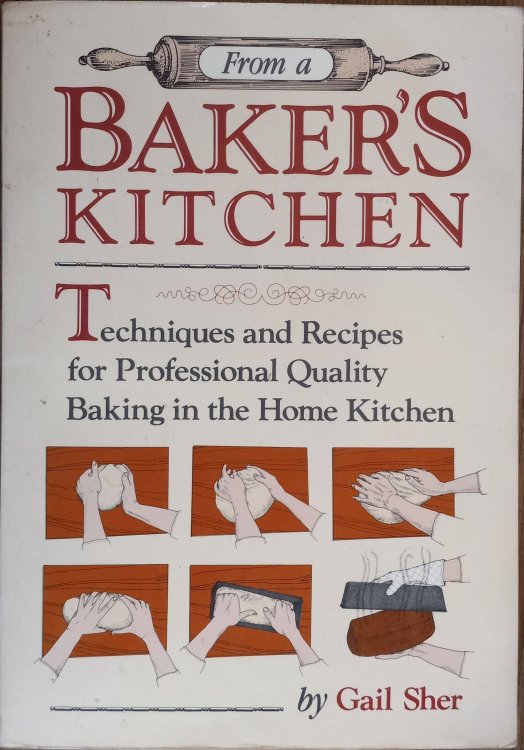 From a Baker's Kitchen: Techniques and Recipes for Professional Quality Baking in the Home Kitchen
