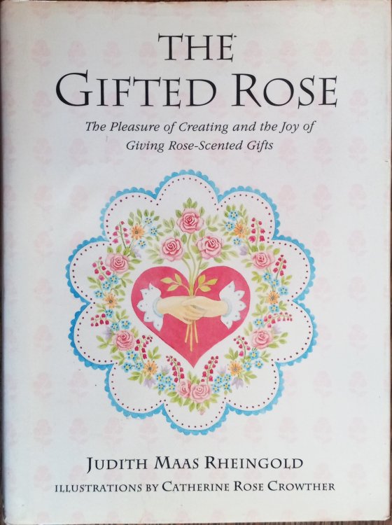 Image for The Gifted Rose: The Pleasure of Creating and the Joy of Giving Rose-Scented Gifts The Gifted Rose: The Pleasure of Creating and the Joy of Giving Rose-Scented Gifts