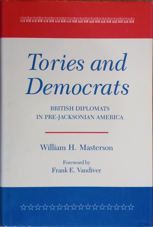 Image for Tories and Democrats: British Diplomats in Pre-Jacksonian America Tories and Democrats: British Diplomats in Pre-Jacksonian America