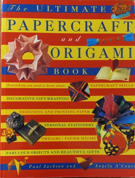 The Ultimate Papercraft and Origami Book