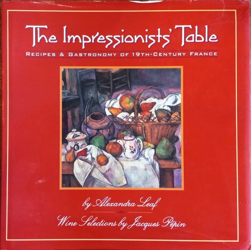The Impressionists' Table: Recipes and Gastronomy of 19th-Century France