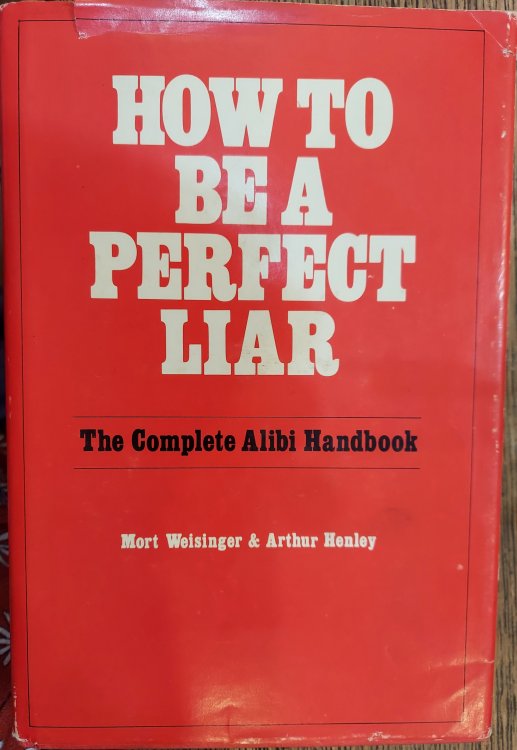 How to Be a Perfect Liar : The Complete Alibi Handbook