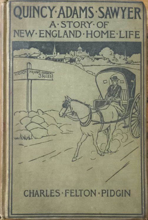 Quincy Adams Sawyer; and, Mason's Corner Folks; A Picture of New England Home Life