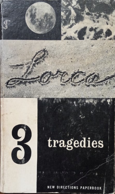 Three Tragedies of Frederico Garcia Lorca; Blood Wedding, Yerma, Bernarda Alba