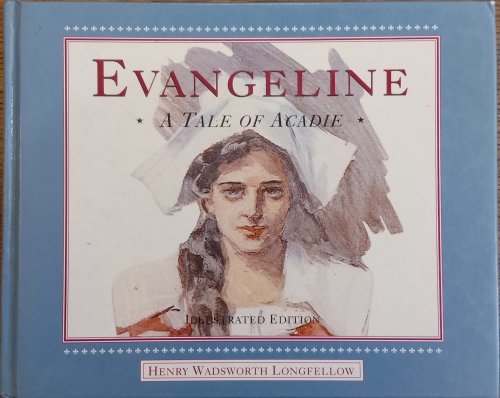 Evangeline: A Tale of Acadie (Illustrated Edition)