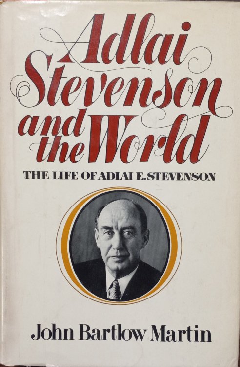 Adlai Stevenson and the World; The Life of Adlai Stevenson