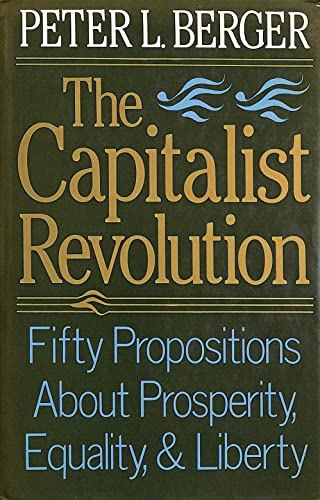 The Capitalist Revolution: Fifty Propositions About Prosperity, Equality and Liberty