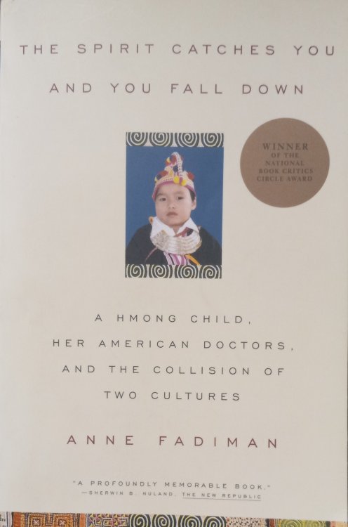 The Spirit Catches You and You Fall Down; A Hmong Child, Her American Doctors, and the Collision of Two Cultures