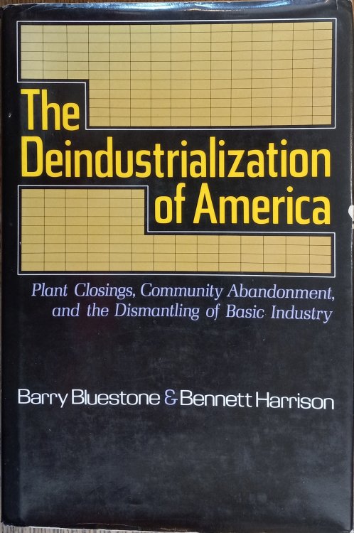 Image for The Deindustrialization of America: Plant Closings, Community Abandonment, and the Dismantling of Basic Industry The Deindustrialization of America: Plant Closings, Community Abandonment, and the Dismantling of Basic Industry
