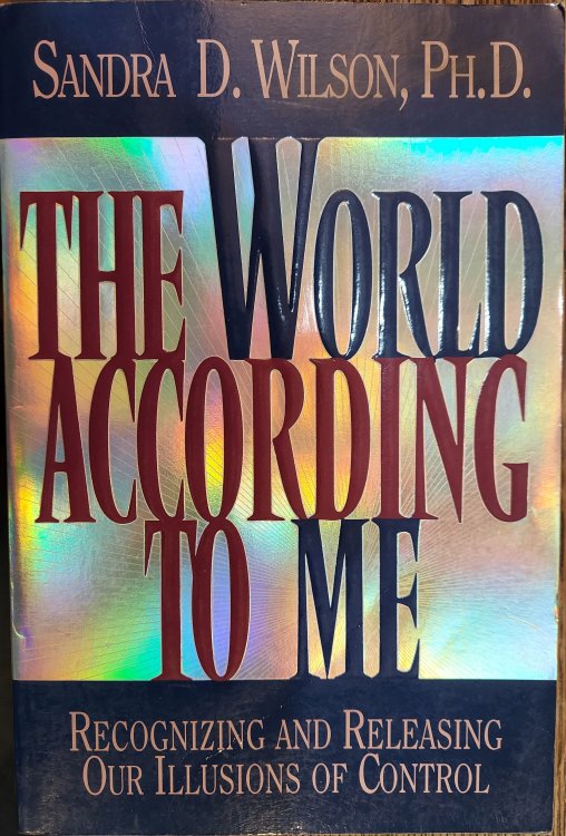 The World According to Me: Recognizing and Releasing Our Illusions of Control