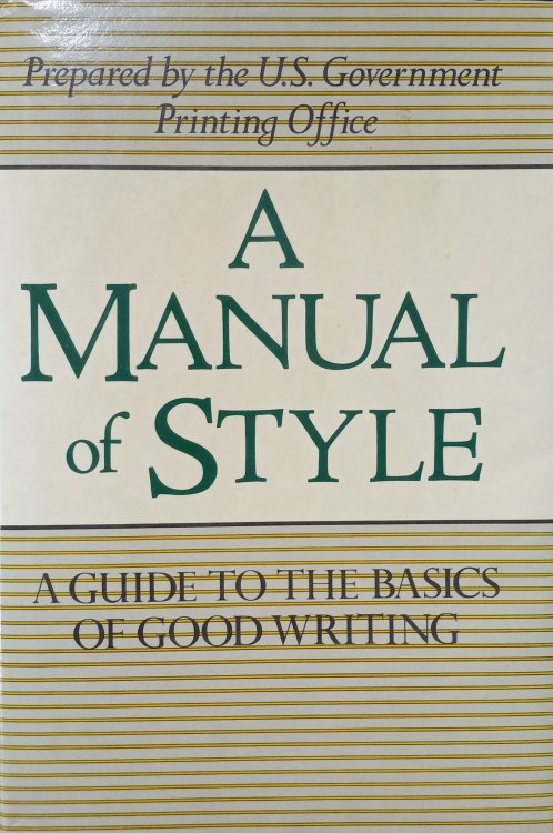 A Manual of Style; A Guide to the Basics of Good Writing