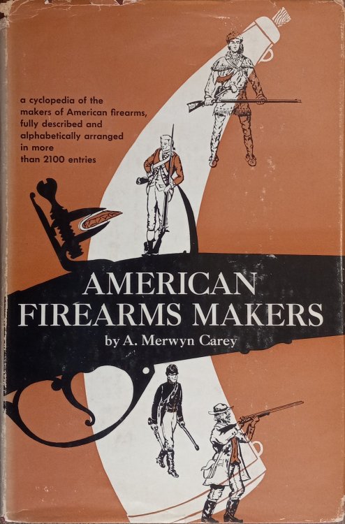 American Firearms Makers: When, Where, and What They Made from the Colonial Period to the End of the Nineteenth Century