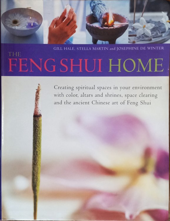 The Feng Shui Home: Creating Spiritual Space in Your Environment with Color, Altars and Shrines, Space Clearing and the Ancient Chinese Art of Feng Shui