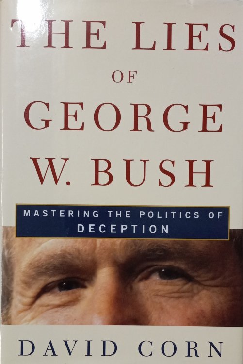 The Lies of George W. Bush; Mastering the Politics of Deception