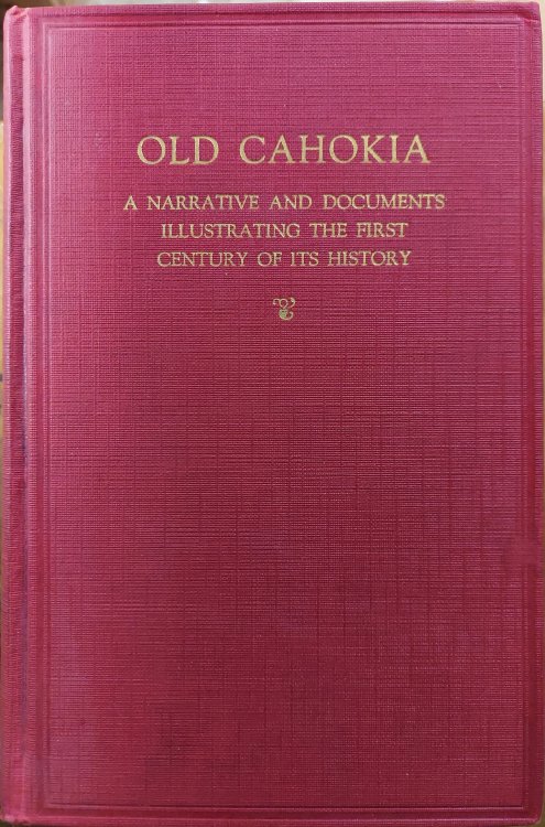 Old Cahokia : A Narrative and Documents Illustrating the First Century of Its History