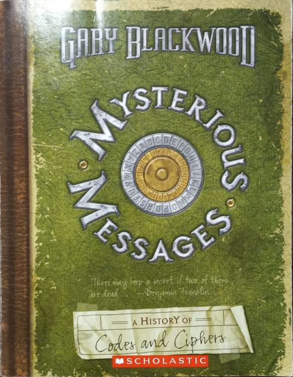 Mysterious Messages; A History of Codes and Ciphers