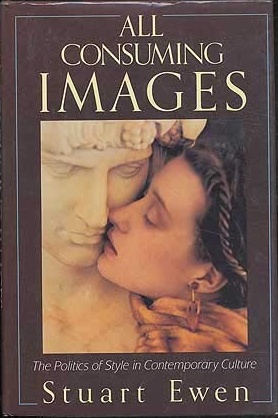All Consuming Images: The Politics of Style in Contemporary Culture