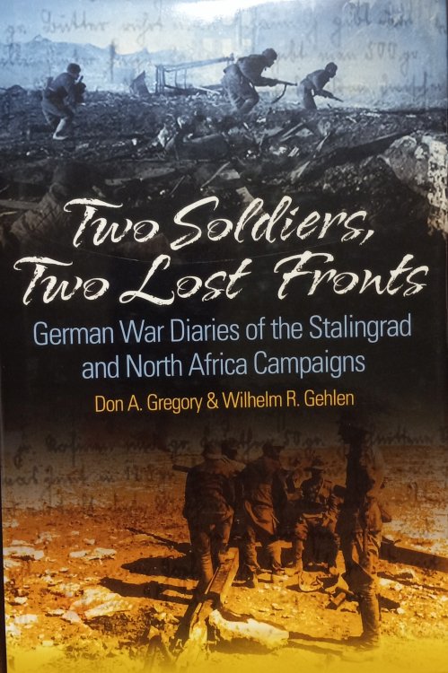 Two Soldiers, Two Lost Fronts; German War Diaries of the Stalingrad and North Africa Campaigns