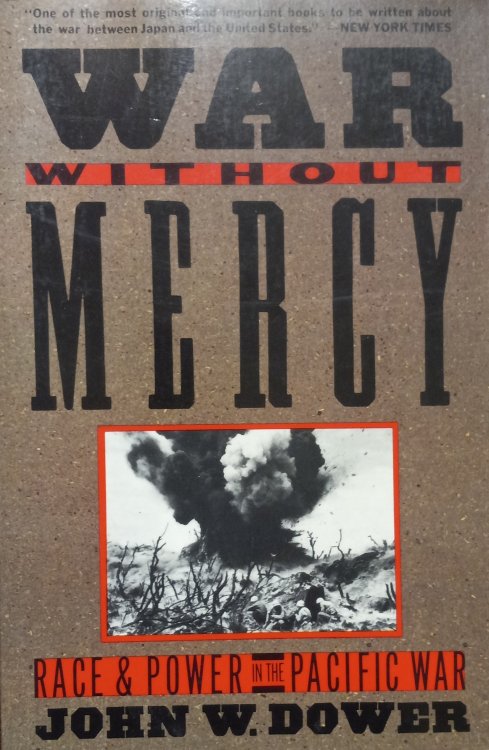 War Without Mercy; Race & Power in the Pacific War