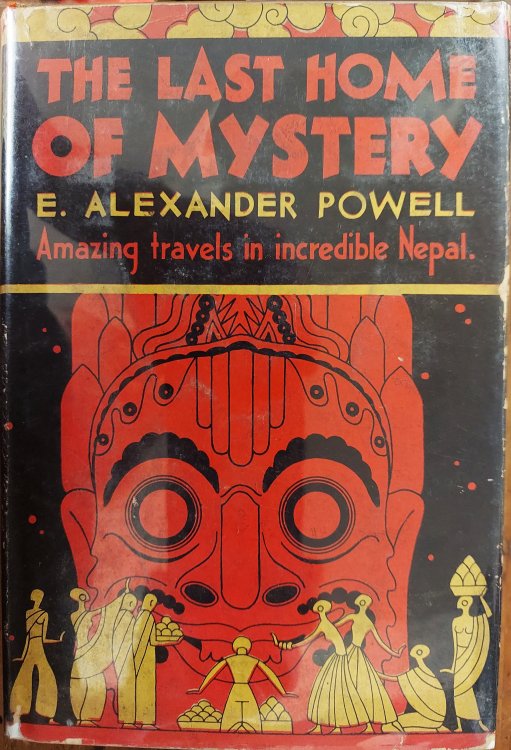 The Last Home of Mystery : Adventures in Nepal Together with Accounts of Ceylon, British India, the Native States, the Persian Gulf, the Overland Desert Mail and the Baghdad Railway