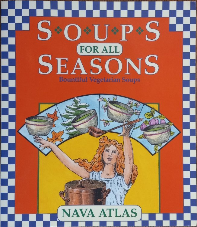 Soups for All Seasons: Bountiful Vegetarian Soups