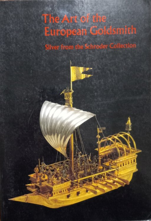 The Art of the European Goldsmith; Silver from the Schroder Collection