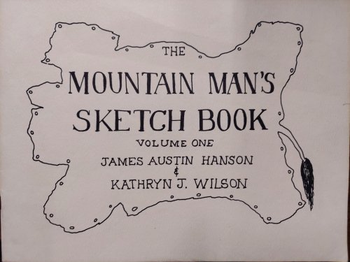 The Mountain Man's Sketch Book : Volume One