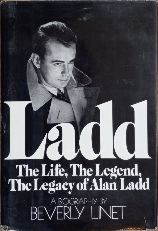Ladd: The Life, the Legend, the Legacy of Alan Ladd