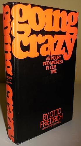 Going Crazy, An Inquiry Into Madness in Our Time