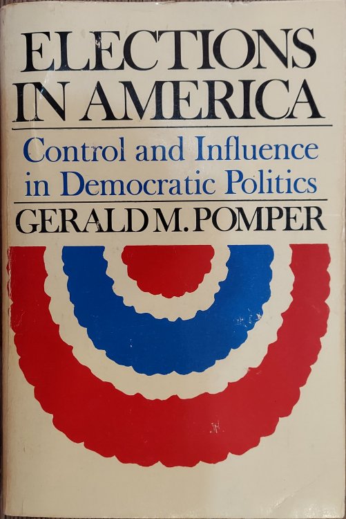 Elections in America :Control and Influence in Democratic Politics