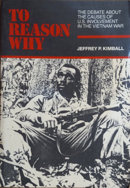 To Reason Why: The Debate About the Causes of U.S. Involvement in the Vietnam War
