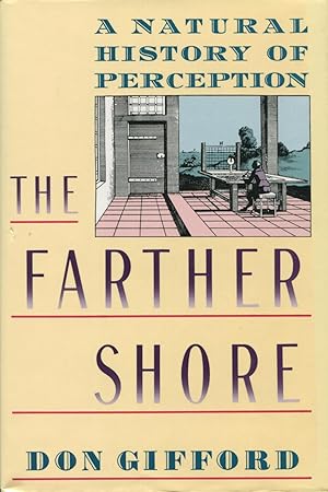 The Farther Shore: A Natural History of Perception, 1798-1984