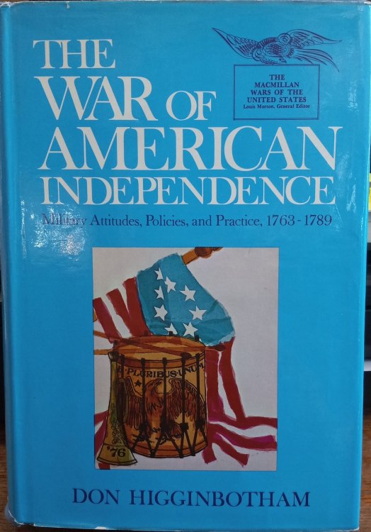 The War of American Independence: Military Attitudes, Policies, And Practice, 1763-1789