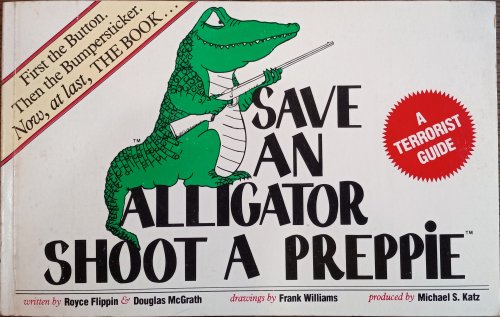Save an Alligator, Shoot a Preppie: A Terrorist Guide