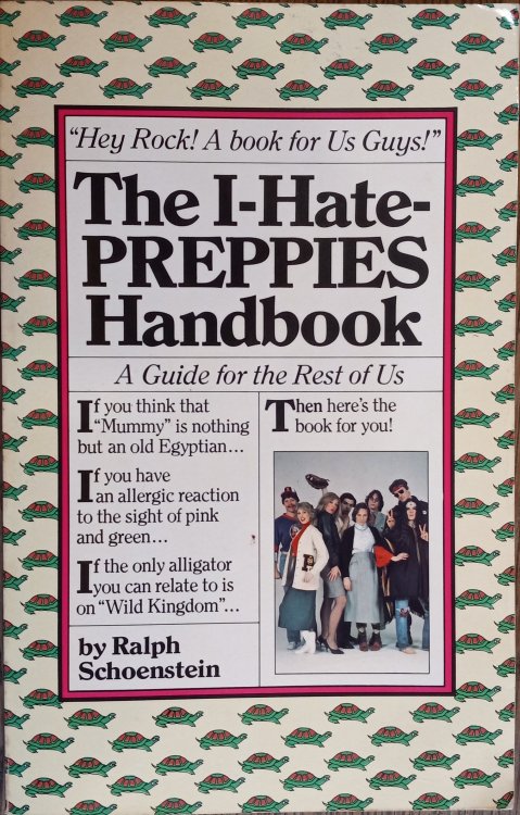 The I-Hate-Preppies Handbook: A Guide for the Rest of Us