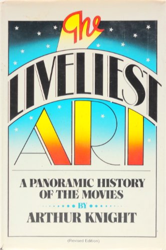 The Liveliest Art: A Panoramic History of the Movies (Revised Edition)