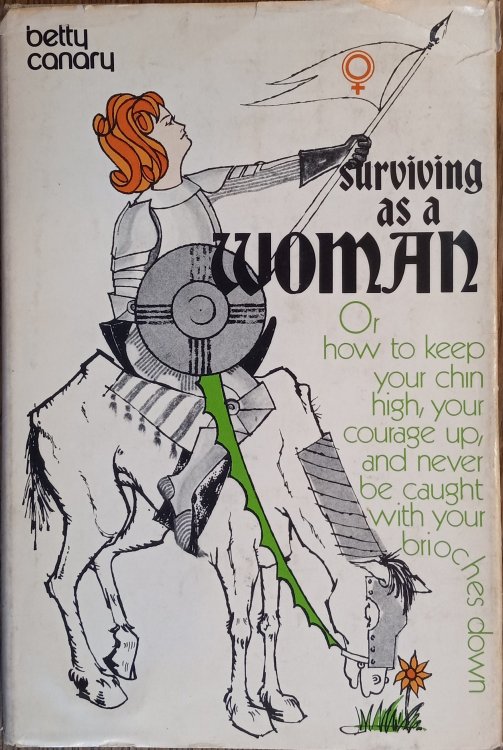 Surviving as a Woman: Or, How to Keep Your Chin High, Your Courage Up, and Never be Caught with Your Brioches Down