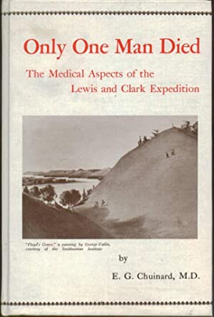Only One Man Died - The Medical Aspects of the Lewis and Clark Expedition