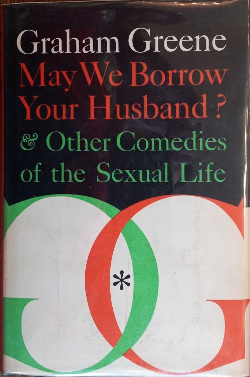 May We Borrow Your Husband And Other Comedies of the Sexual Life