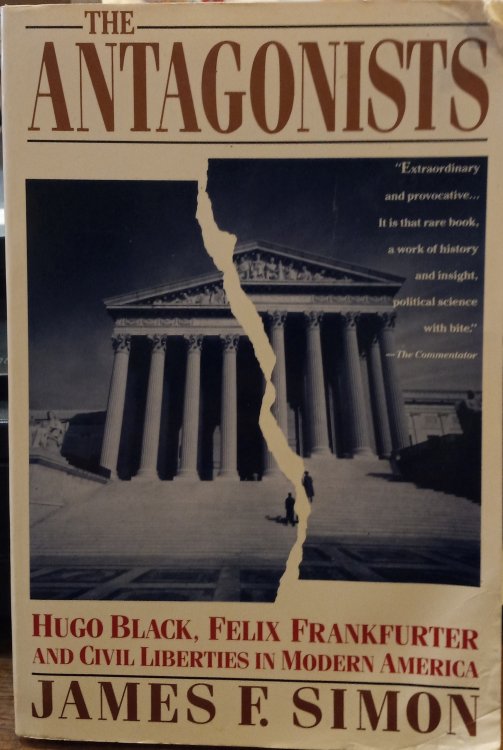 The Antagonists: Hugo Black, Felix Frankfurter and civil Liberties in Modern America