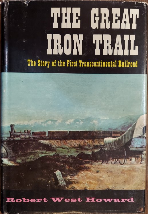 The Great Iron Trail: The Story of the First Transcontinental Railroad