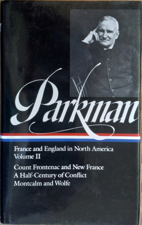 France and England in North America Volume II: Count Frontenac and New France; A Half-Century of Conflict; Montcalm and Wolfe (Library of America #12)
