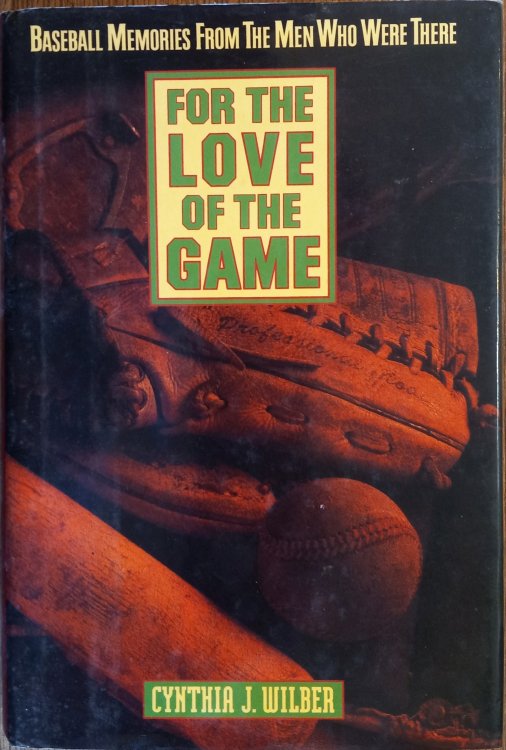 For the Love of the Game: Baseball Memories from the Men Who Were There