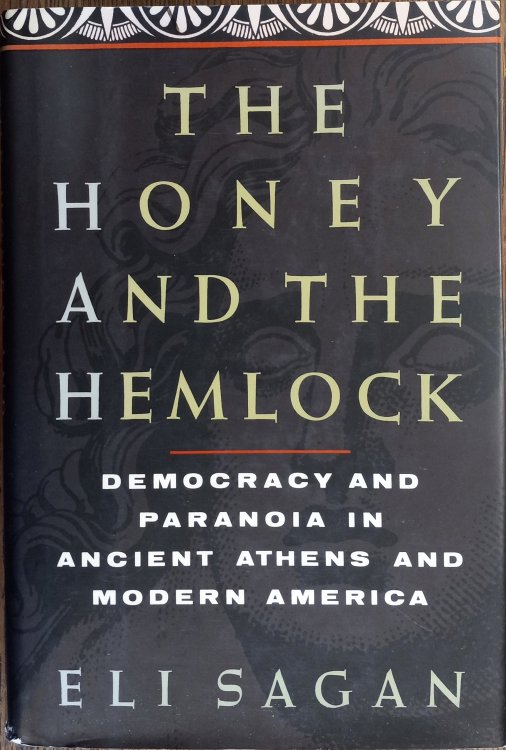 The Honey and the Hemlock : Democracy and Paranoia in Ancient Athens and Modern America