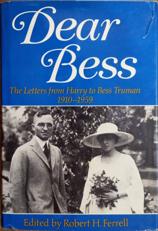 Dear Bess: The Letters from Harry to Bess Truman, 1910 - 1959