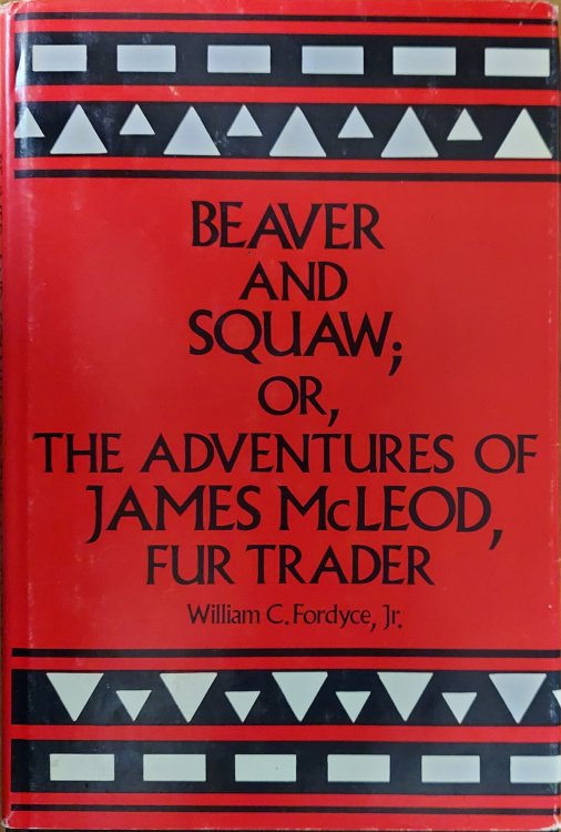 Beaver and Squaw ; or, The Adventures of James MacLeod, Fur Trader