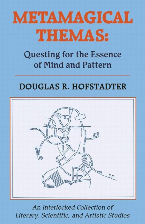 Metamagical Themas: Questing for the Essence of Mind and Pattern