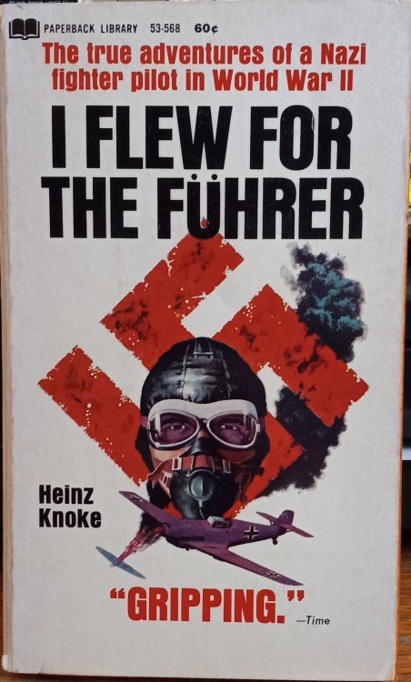I Flew for the Fuhrer: The True Adventures of a Nazi Fighter Pilot in World War II